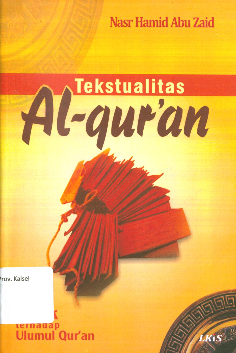 Cover Tekstualitas Al-qur'an :  kritik terhadap ulumul Qur'an (edisi revisi) / Nasr Hamid Abu Zayd ; penerjemah, Khoiron Nahdliyyin, editor, M. Imam Aziz.