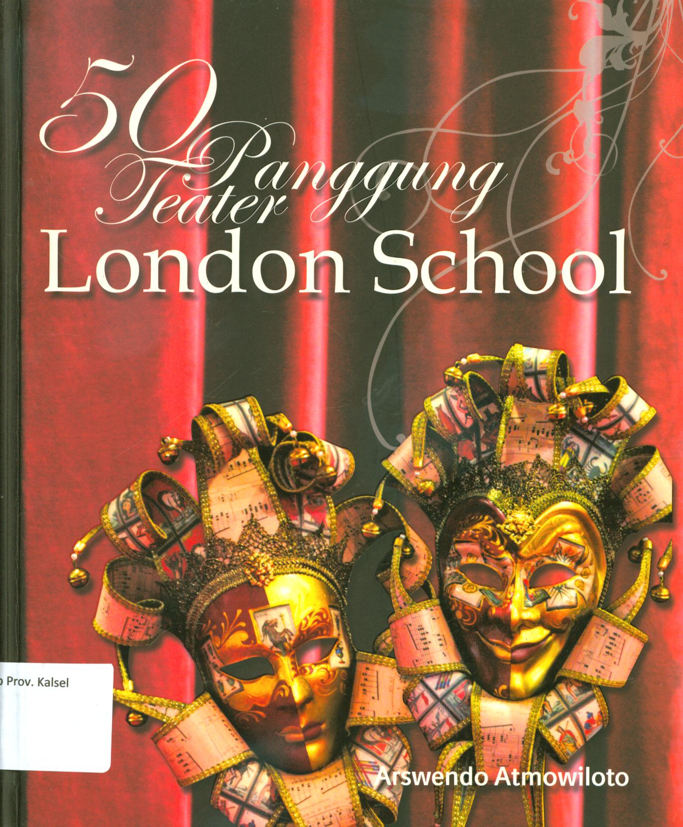 Cover 50 panggung teater London school / Arswendo Atmowiloto ; editor, Joe Harrianto Setiawan, Aprida Mardelina Sihombing, Renata Tirta Kurniawan