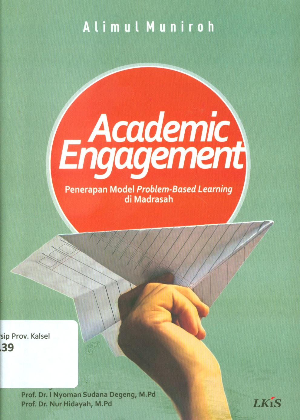Cover Academic engagement :  penerapan model problem-based learning di Madrasah / Alimul Muniroh ; editor, Ahmala Arifin.