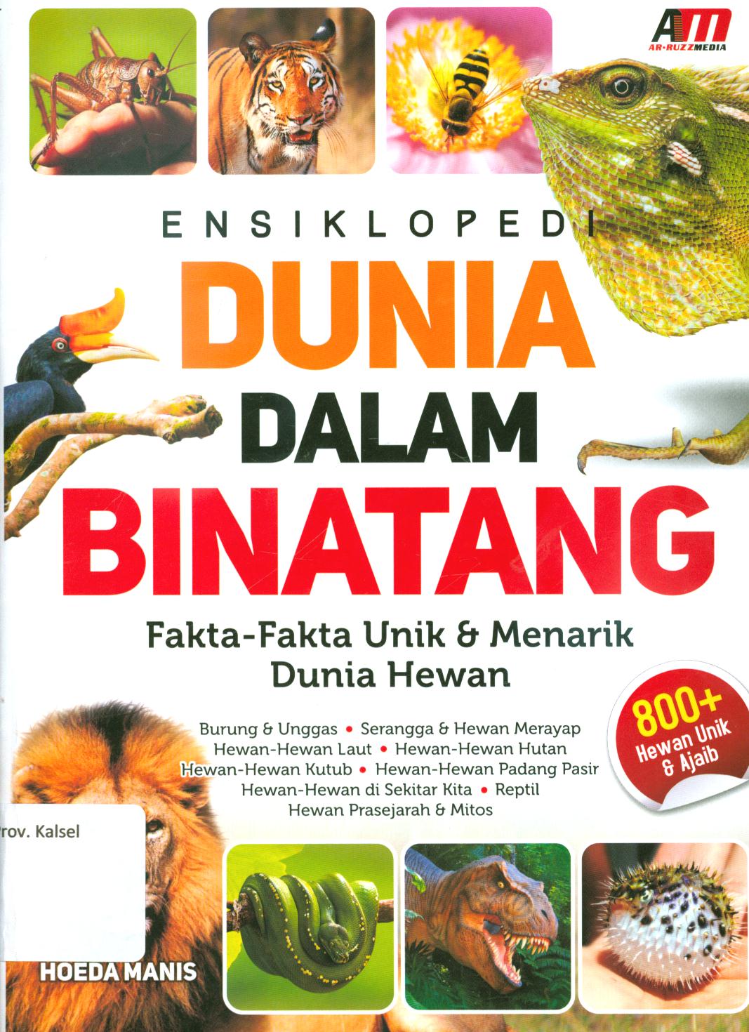Cover Ensiklopedi dunia dalam binatang :  fakta-fakta unik dan menarik dunia hewan / Hoeda Manis ; editor, Rose KR