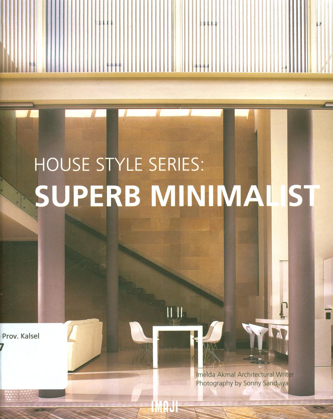 Cover Superb minimalist :  house style series / Imelda Akmal Architectural Writer ; editor, Imelda Akmal.