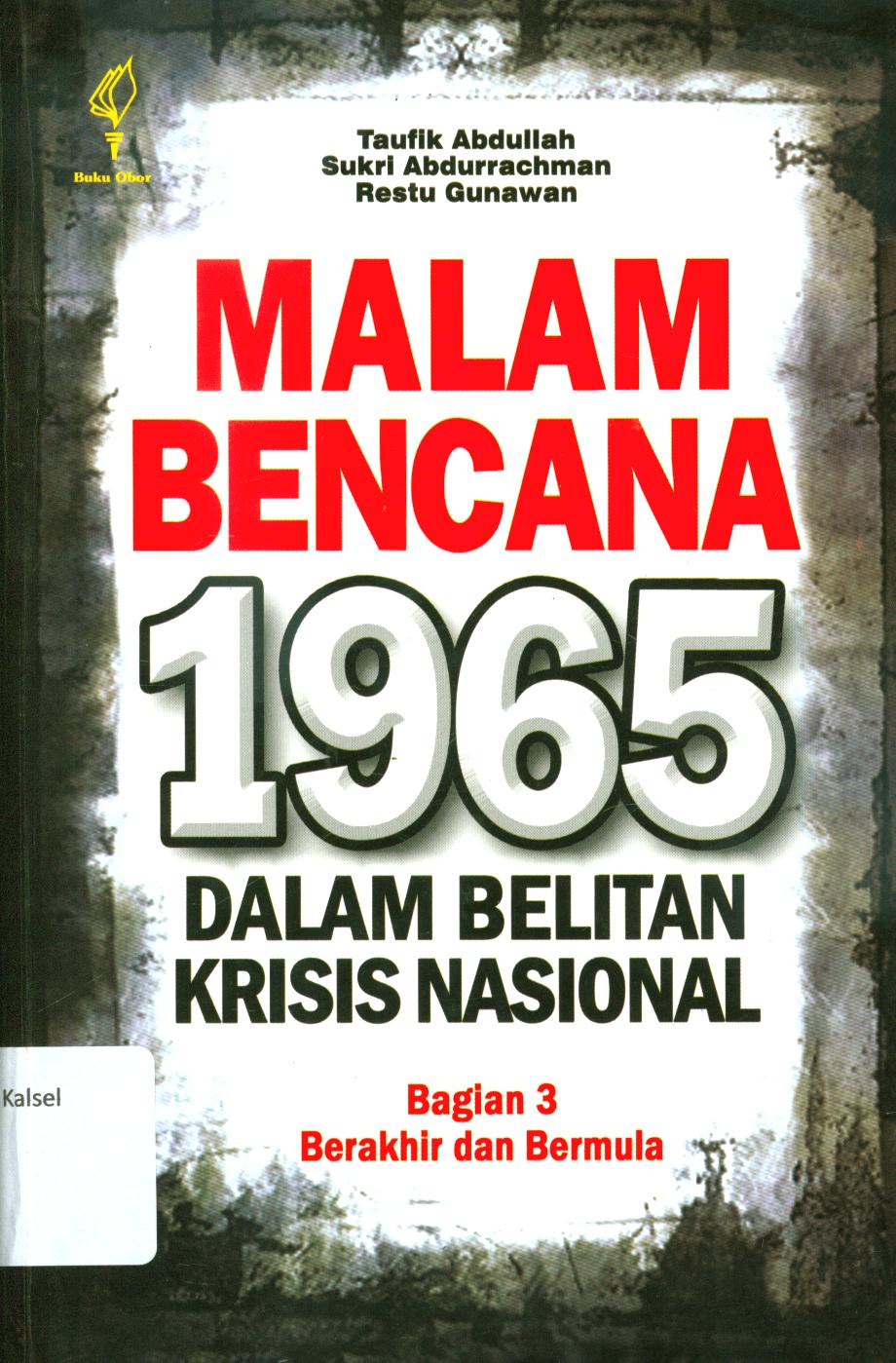Cover Malam bencana 1965 dalam krisis nasional :  bagian III berakhir dan bermula / editor, Taufik Abdullah, Sukri Abdurrachman, Restu Gunawan.