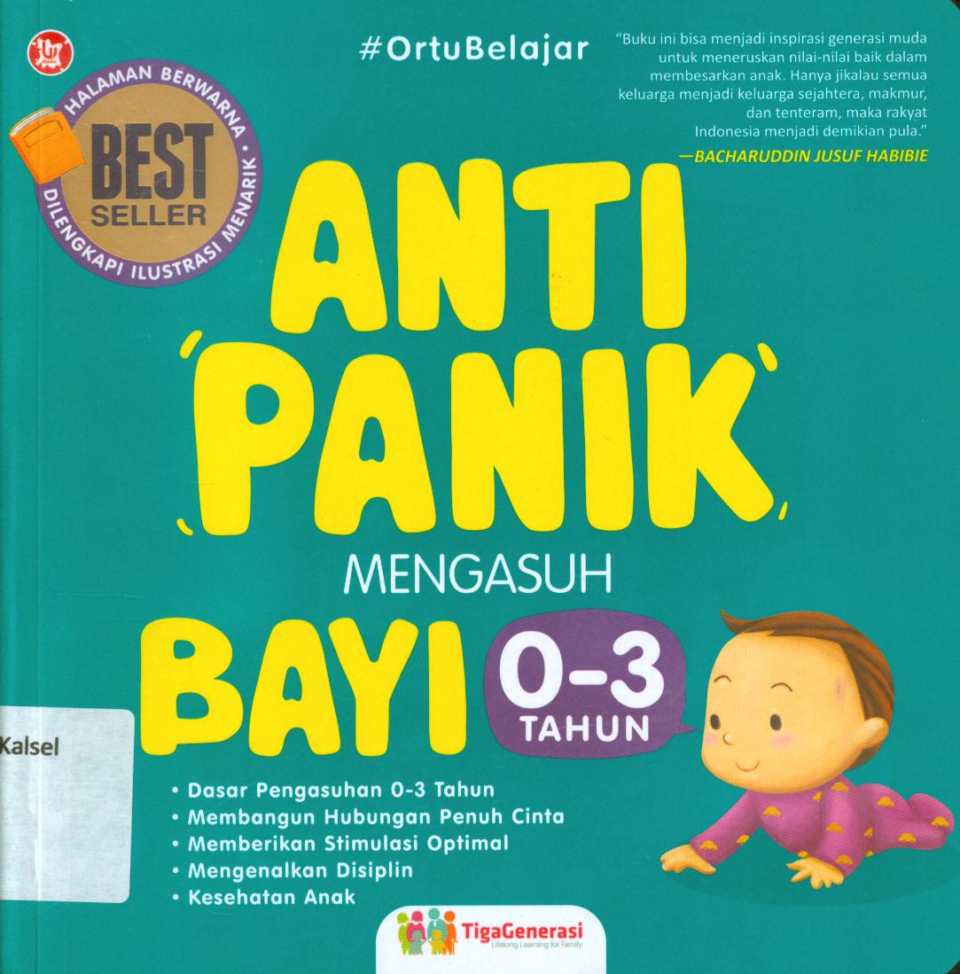 Cover Anti panik mengasuh bayi 0-3 tahun / Tiga Generasi ; penyunting, Hayatun Nufus.