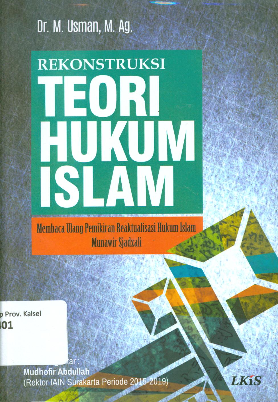 Cover Rekonstruksi teori hukum islam :  membaca ulang pemikiran reaktualisasi hukum islam Munawir Sjadzali / Usman.