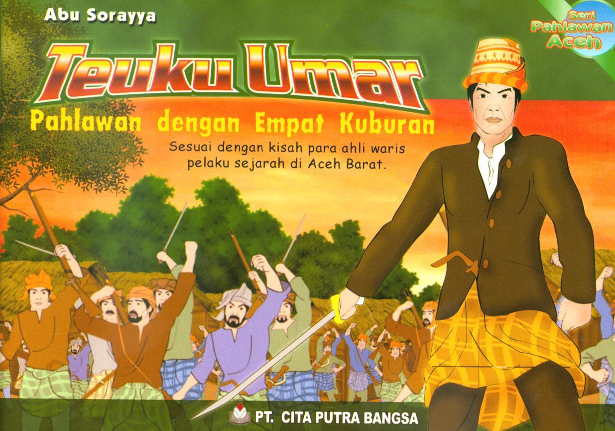 Cover Teuku Umar :  Pahlawan dengan empat kuburan / Abu Soraya