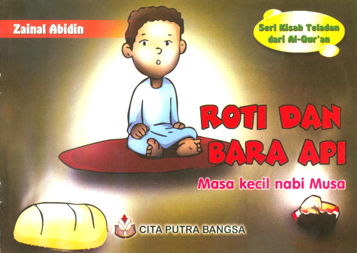 Cover Roti dan bara api :  masa kecil nabi Musa AS / Komarudin Ibnu Mikam