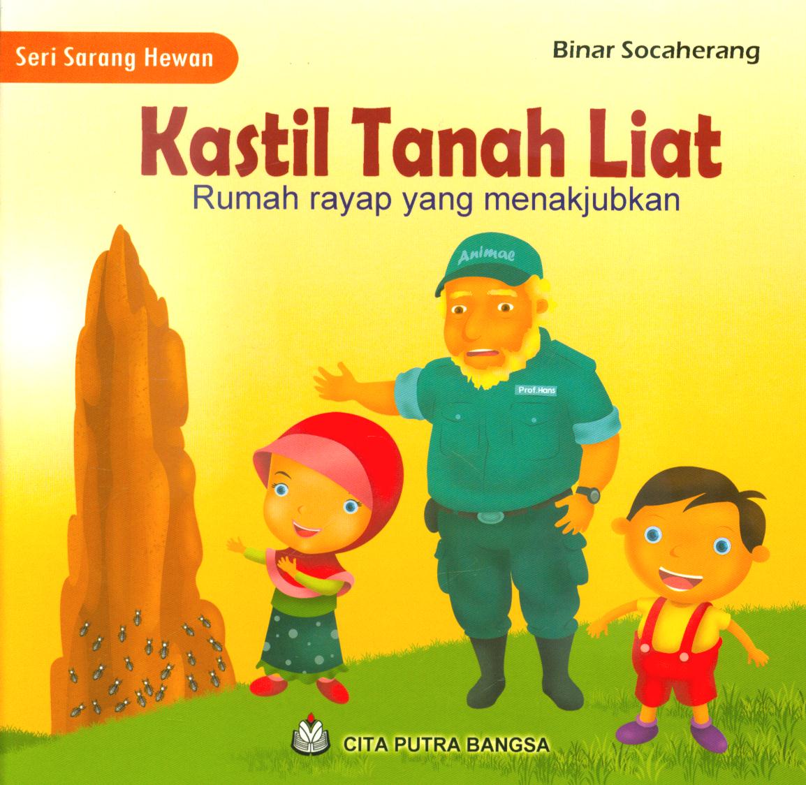Cover Kastil tanah liat :  Rumah rayap yang menakjubkan / Binar Socaherang ; editor, Sri Wahyuni