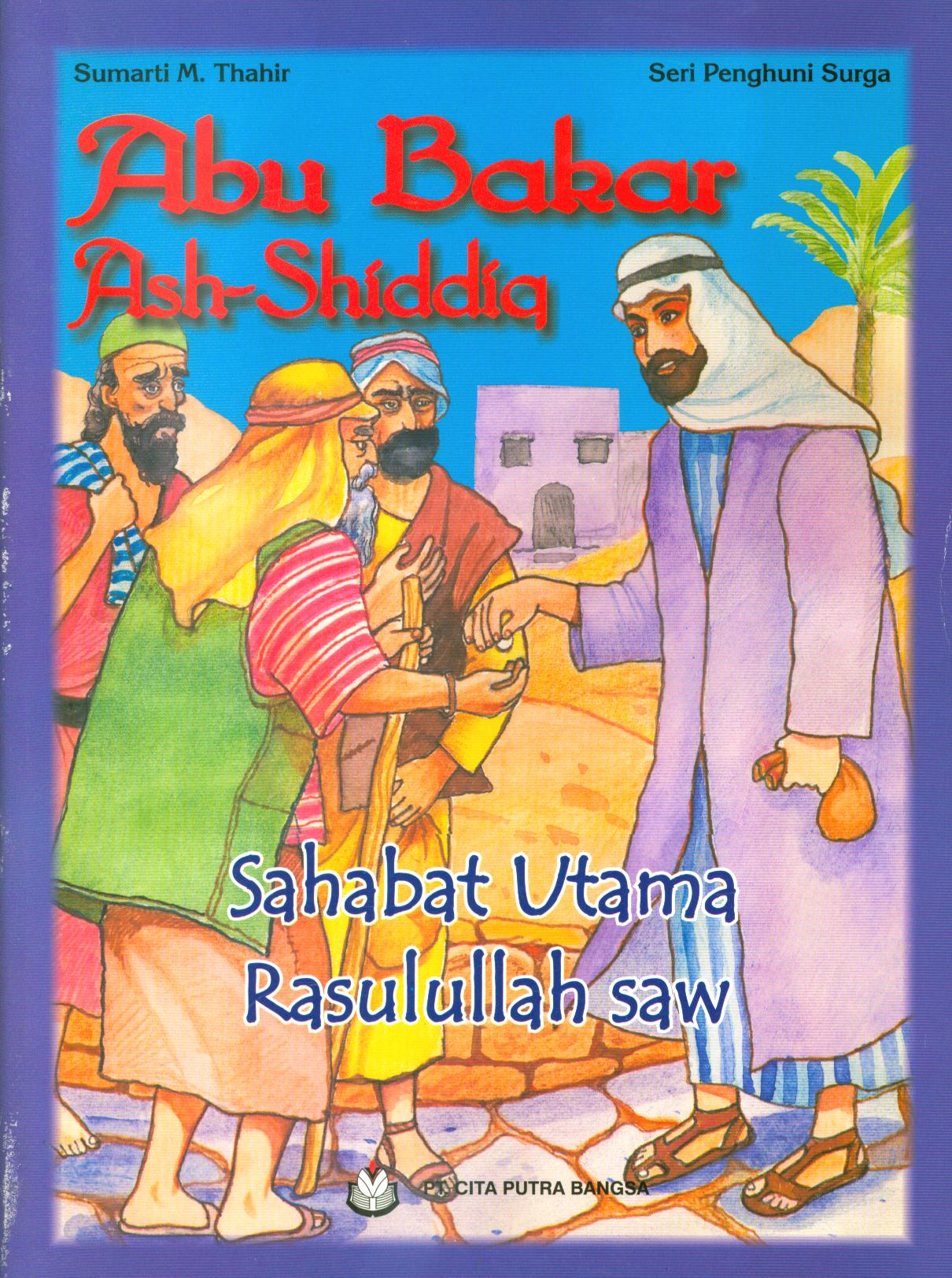 Cover Abu Bakar Ash Shidddiq :  Sahabat utama Rasulullah saw. / Sumarti M. Thahir