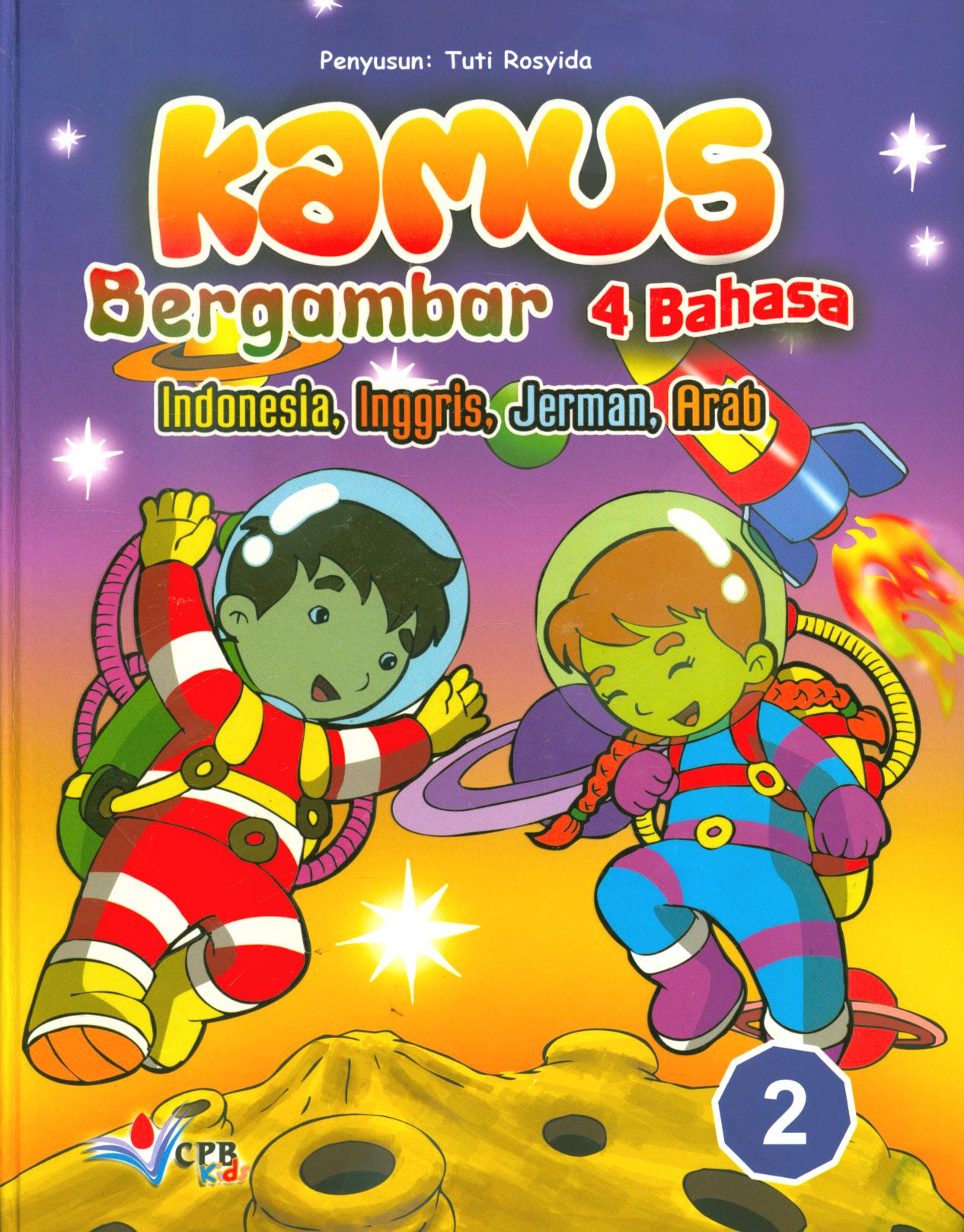 Cover Kamus bergambar 4 bahasa :  Indonesia, Inggris, Jerman, Arab buku 2 / Tuti Rosyida ; editor bahasa Jerman, Joenia Siregar, editor bahasa Arab, Rizki Fauzan Hasibuan