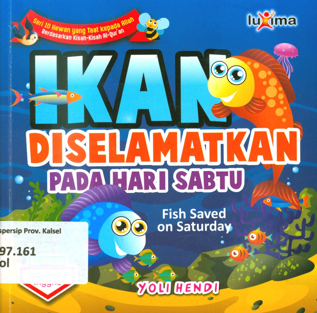 Cover Ikan diselamatkan pada hari sabtu (fish saved on saturday) / Yoli Hendi ; editor, Arief Anggoro