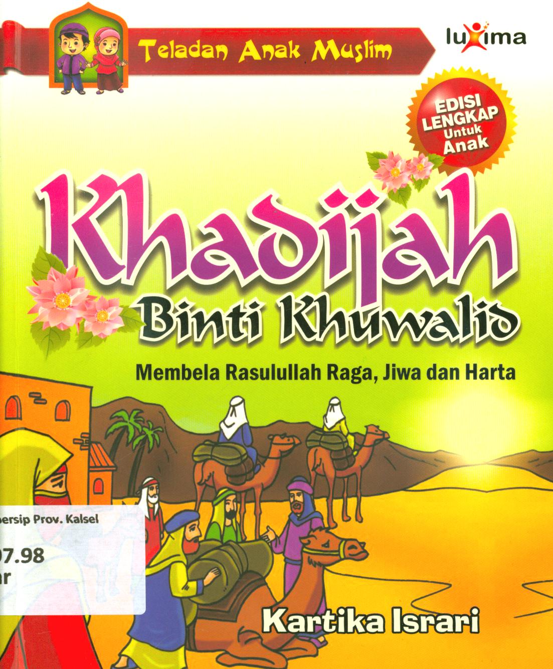 Cover Khadijah binti Khuwalid :  Membela Rasulullah dengan raga, jiwa, dan harta / Kartika Israri ; editor, Tim Redaksi Luxima