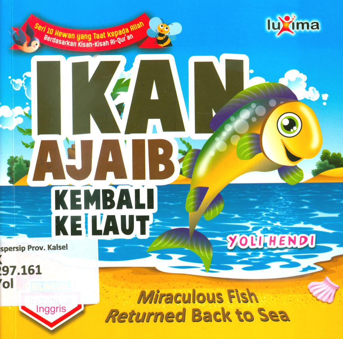 Cover Ikan ajaib kembali ke laut ( miraculous fish returned back to sea ) / Yoli Hendi ; editor, Arief Anggoro
