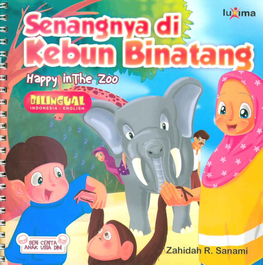 Cover Senangnya di kebun binatang (Happy in the zoo) / Zahidah R. Sanami ; penyunting, Tim Luxima Kids