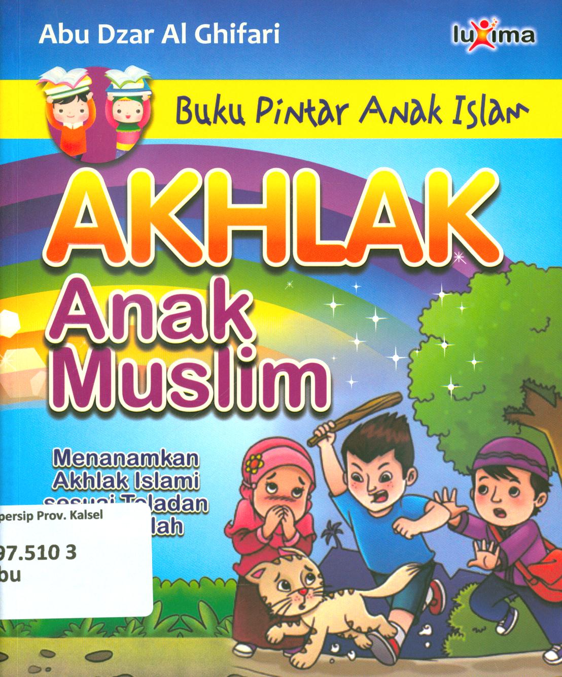 Cover Akhlak Anak Muslim :  Menanamkan akhlak islami sesuai teladan Rasulullah / Abu Dzar Al Ghifari