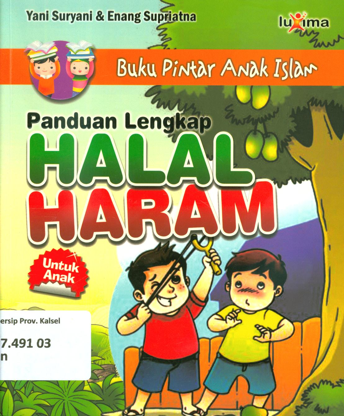 Cover Panduan lengkap halal dan haram untuk anak / Yani Suryani, Enang Supriatna ; editor, Tim Redaksi Luxima