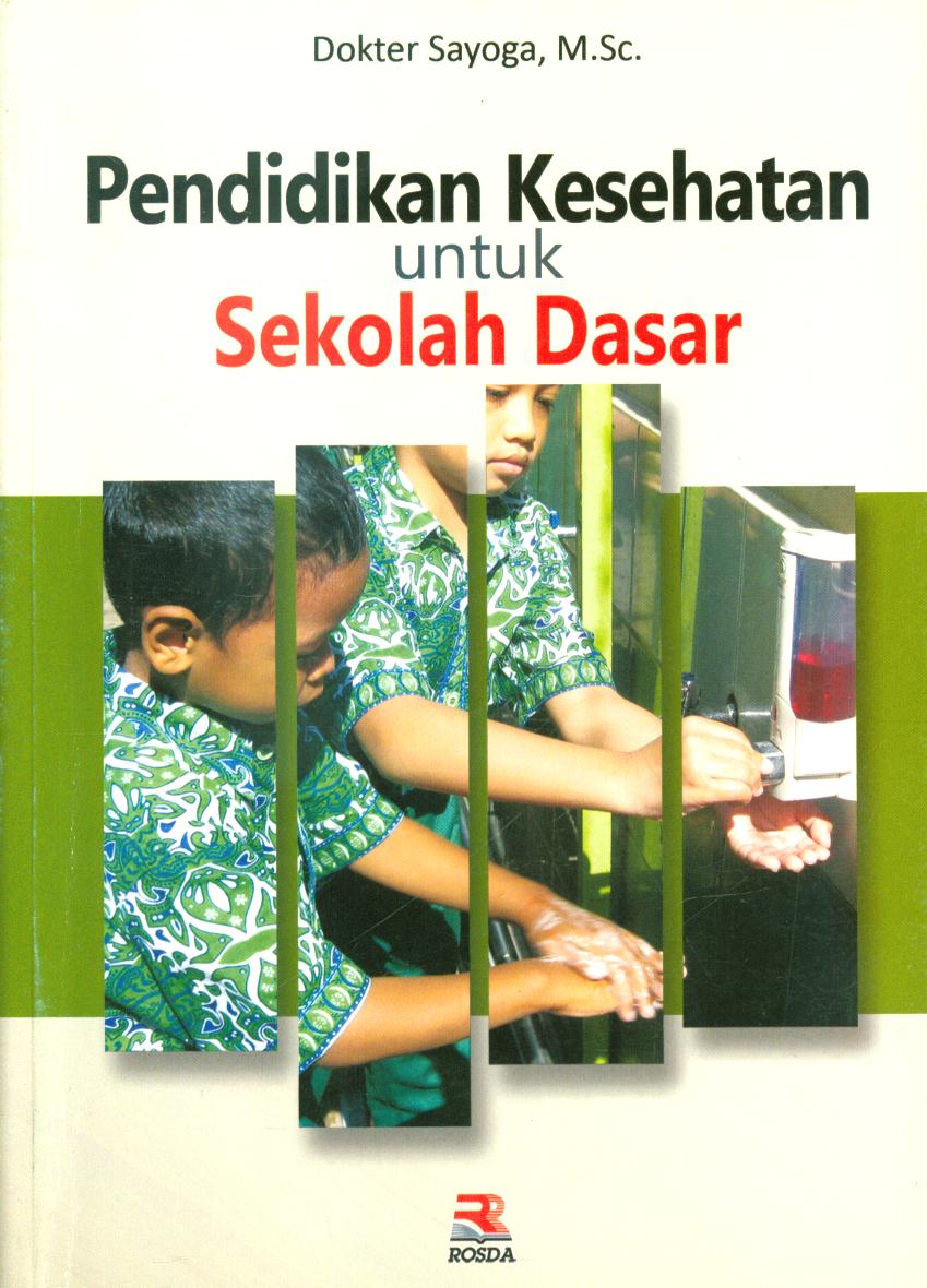 Cover Pendidikan kesehatan untuk sekolah dasar / Dokter Sayoga ; editor, Pipih Latifah