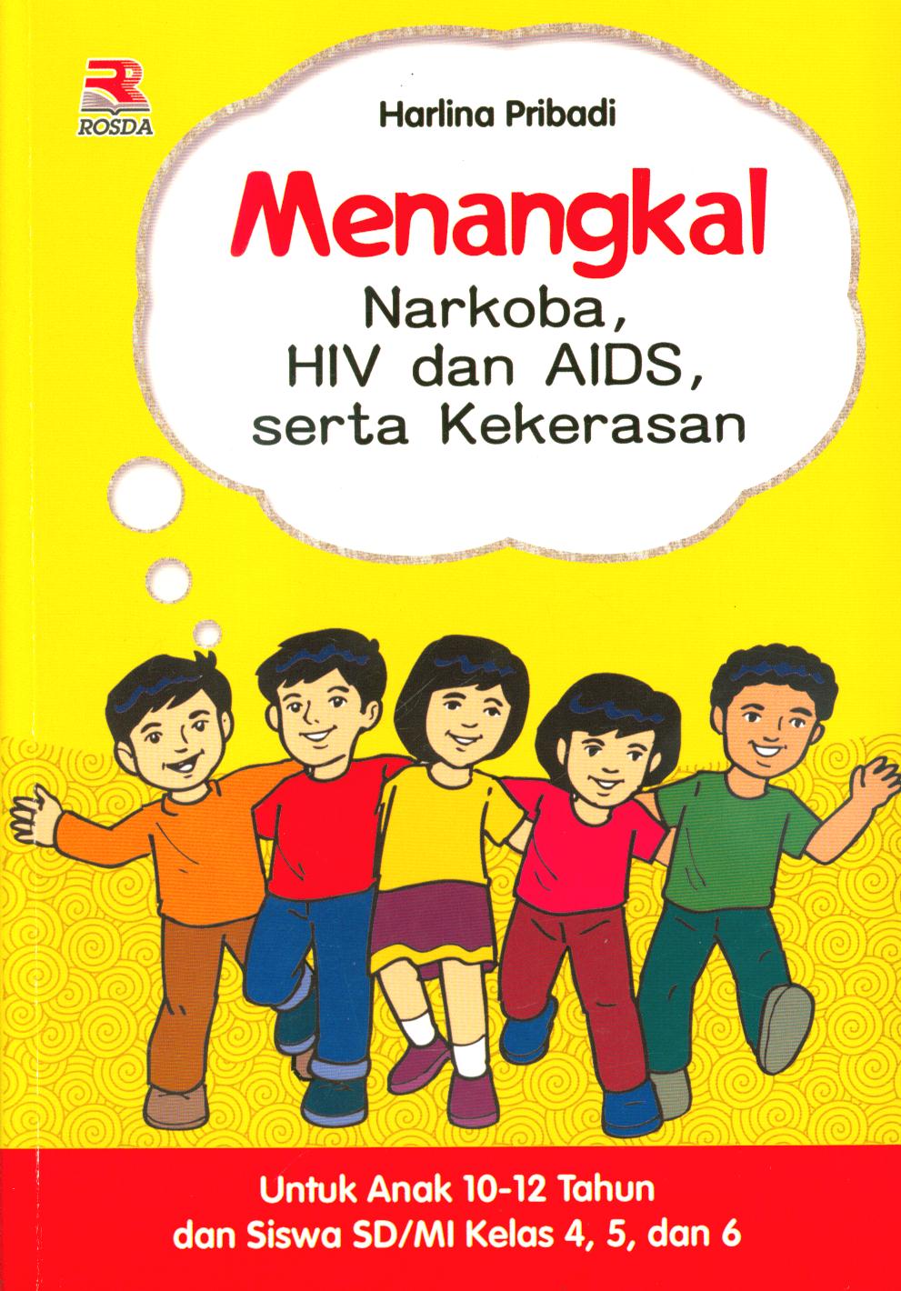 Cover Menangkal :  Narkoba, HIV dan AIDS, serta kekerasan untuk anak 10-12 tahun dan siswa SD/MI kelas 4, 5, dan 6 / Harlina Pribadi ; editor, Anang Solihin Wardan