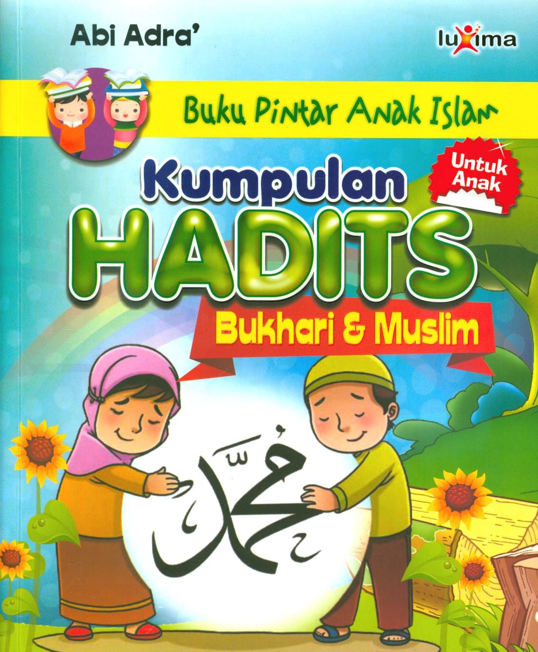 Cover Kumpulan hadits Bukhari muslim untuk anak / Abi Adra ; editor, Tim Redaksi Luxima
