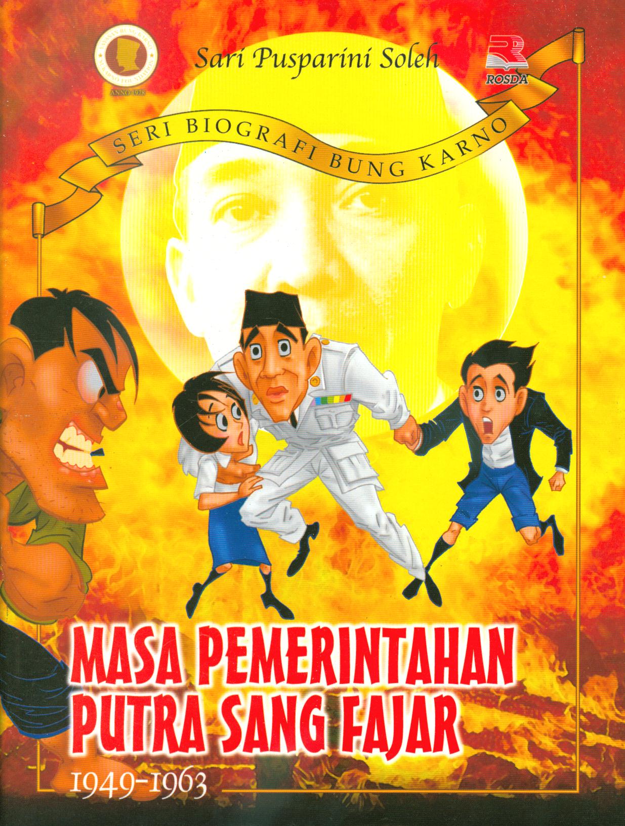 Cover Masa pemerintahan putra sang fajar : 1949-1963 / Sari Pusparini ; editor, Indra J. Piliang