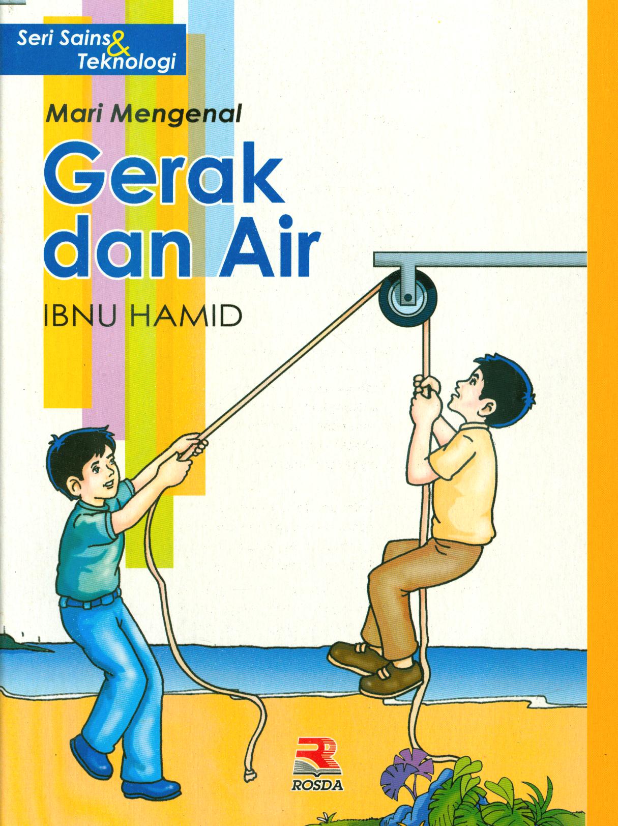 Cover Mari mengenal gerak dan air / Ibnu Hamid ; editor, Yuni Handayani