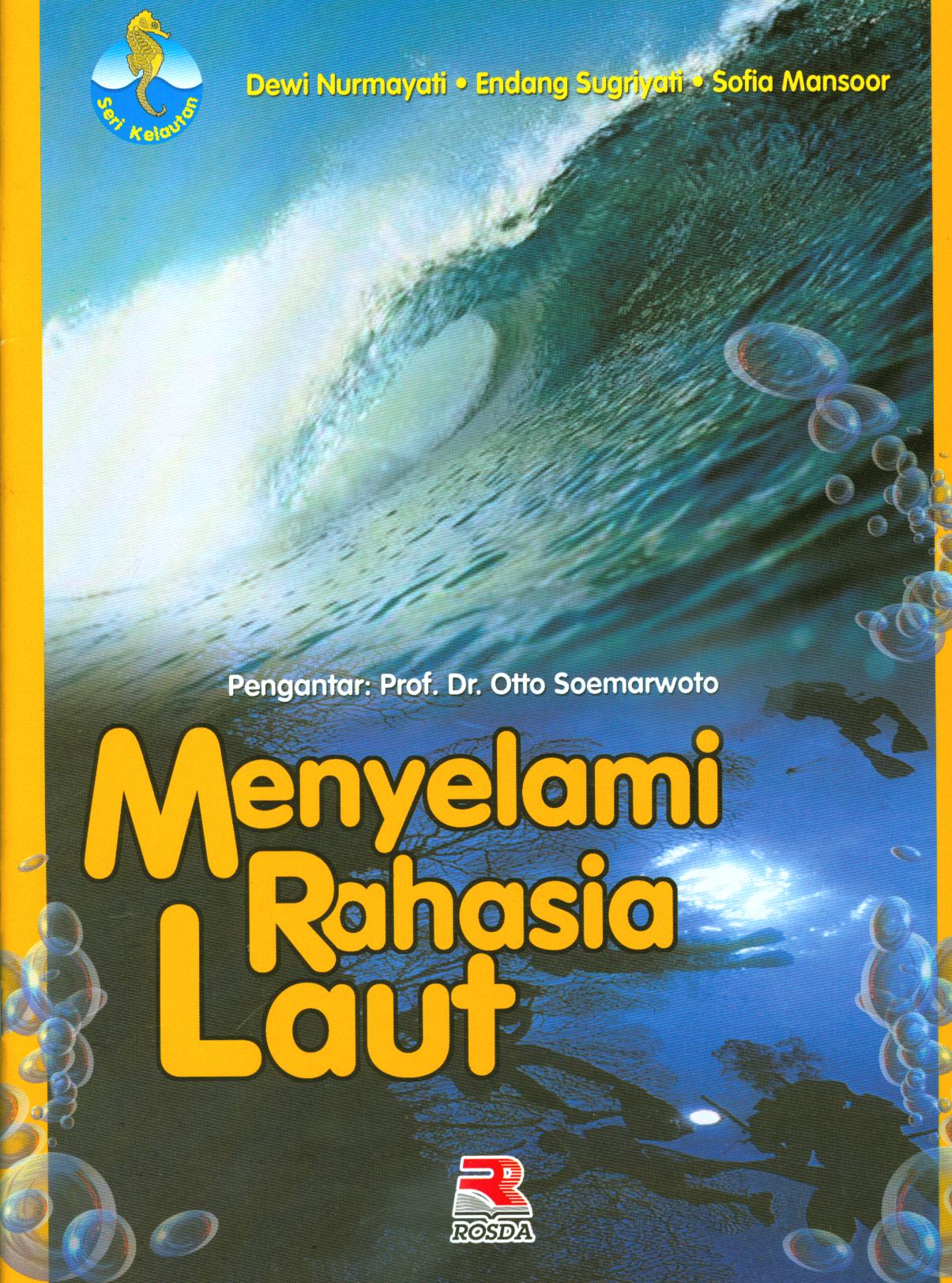 Cover Menyelami rahasia laut / Dewi Nurmayani, Endang Sugriyati, Sofia Mansoor ; editor, Iman Budiman