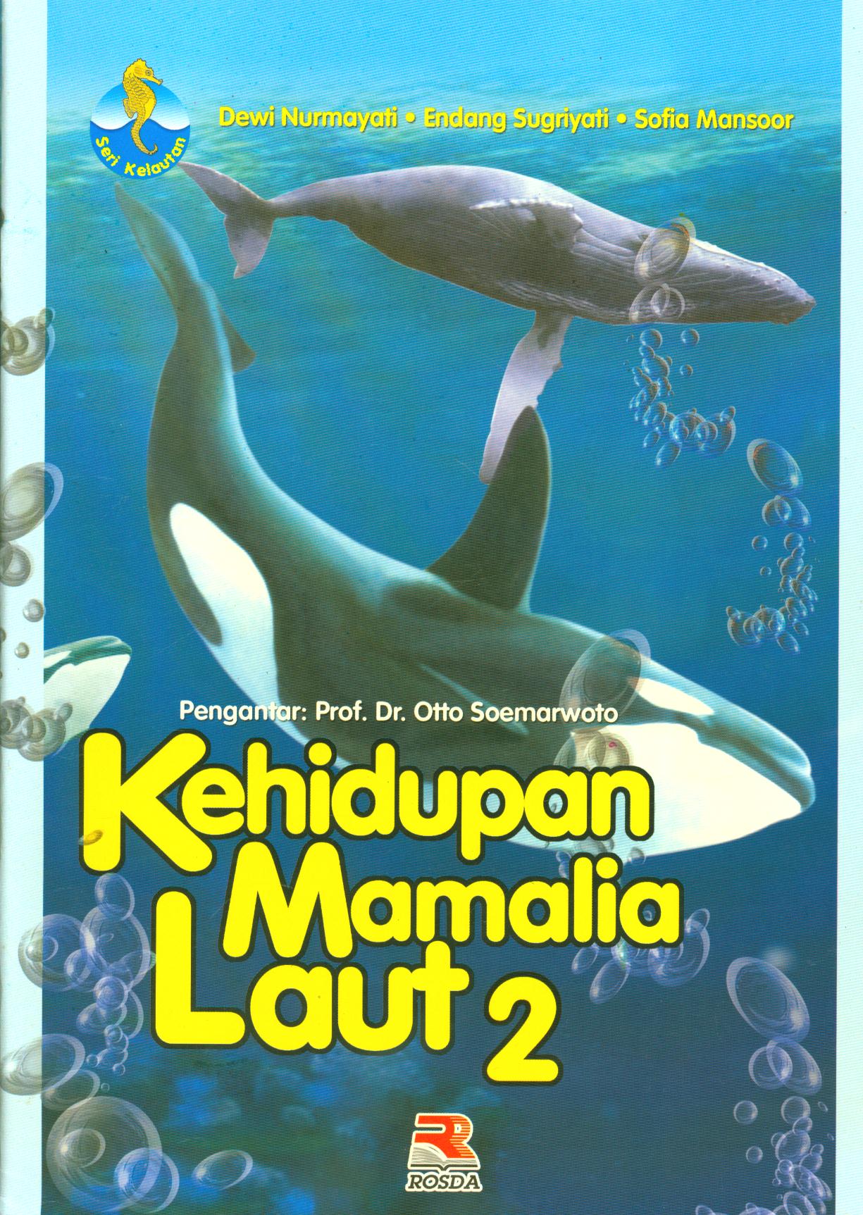 Cover Kehidupan Mamalia laut 2 / Dewi Nurmayani, Endang Sugriyati, Sofia Mansoor ; editor, Iman Budiman