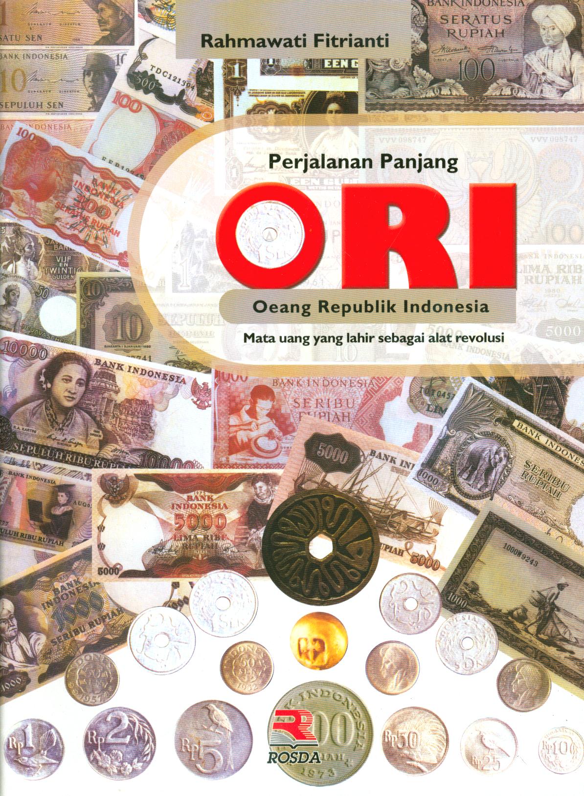 Cover Perjalanan panjang ORI ( Oeang Republik Indonesia ) :  Mata uang yang lahir sebagai alat revolusi / Rahmawati Fitrianti ; editor, Yuni Handayani