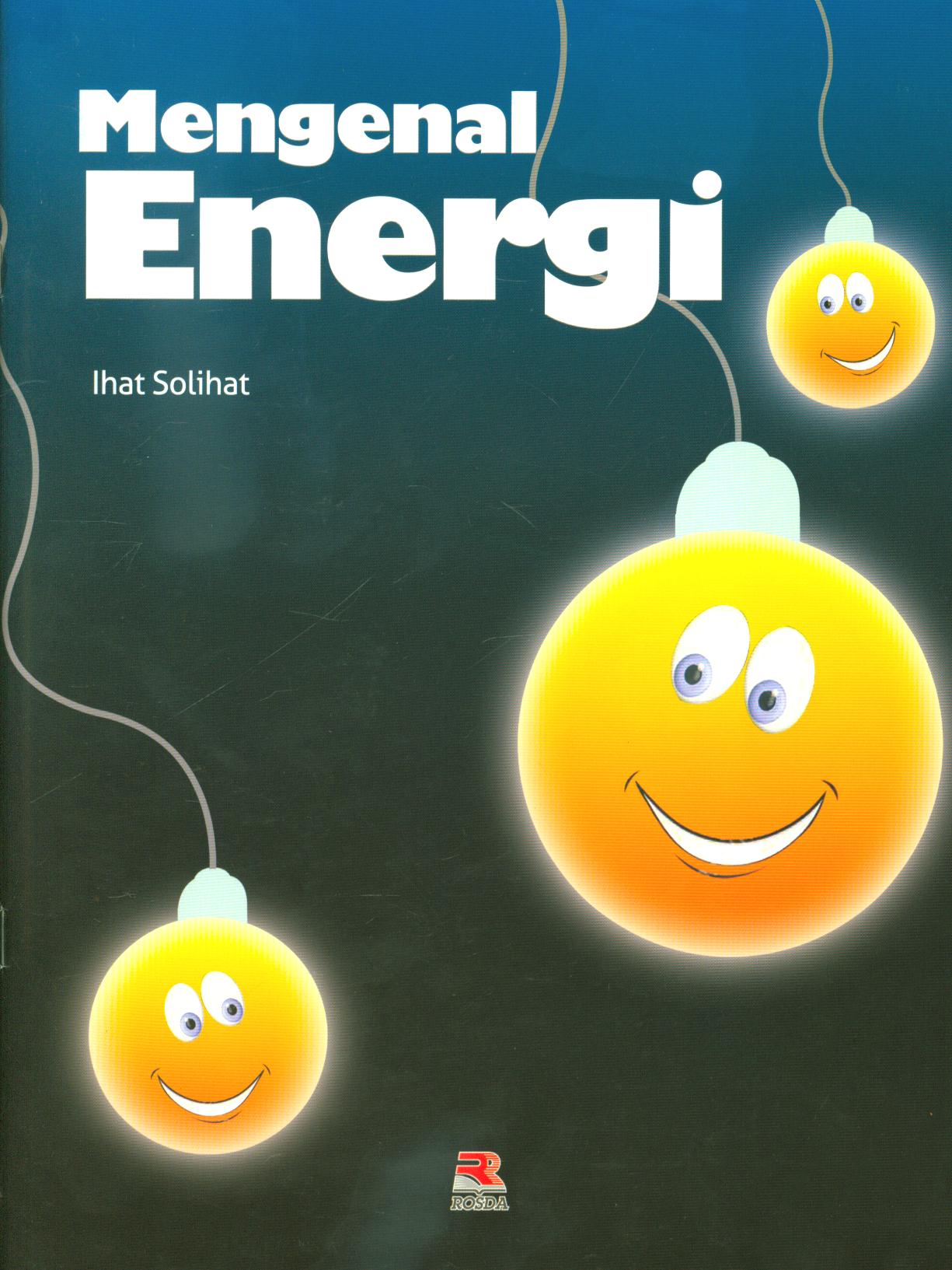 Cover Mengenal energi / Ihat Solihat ; editor, Adriyani Kamsyach
