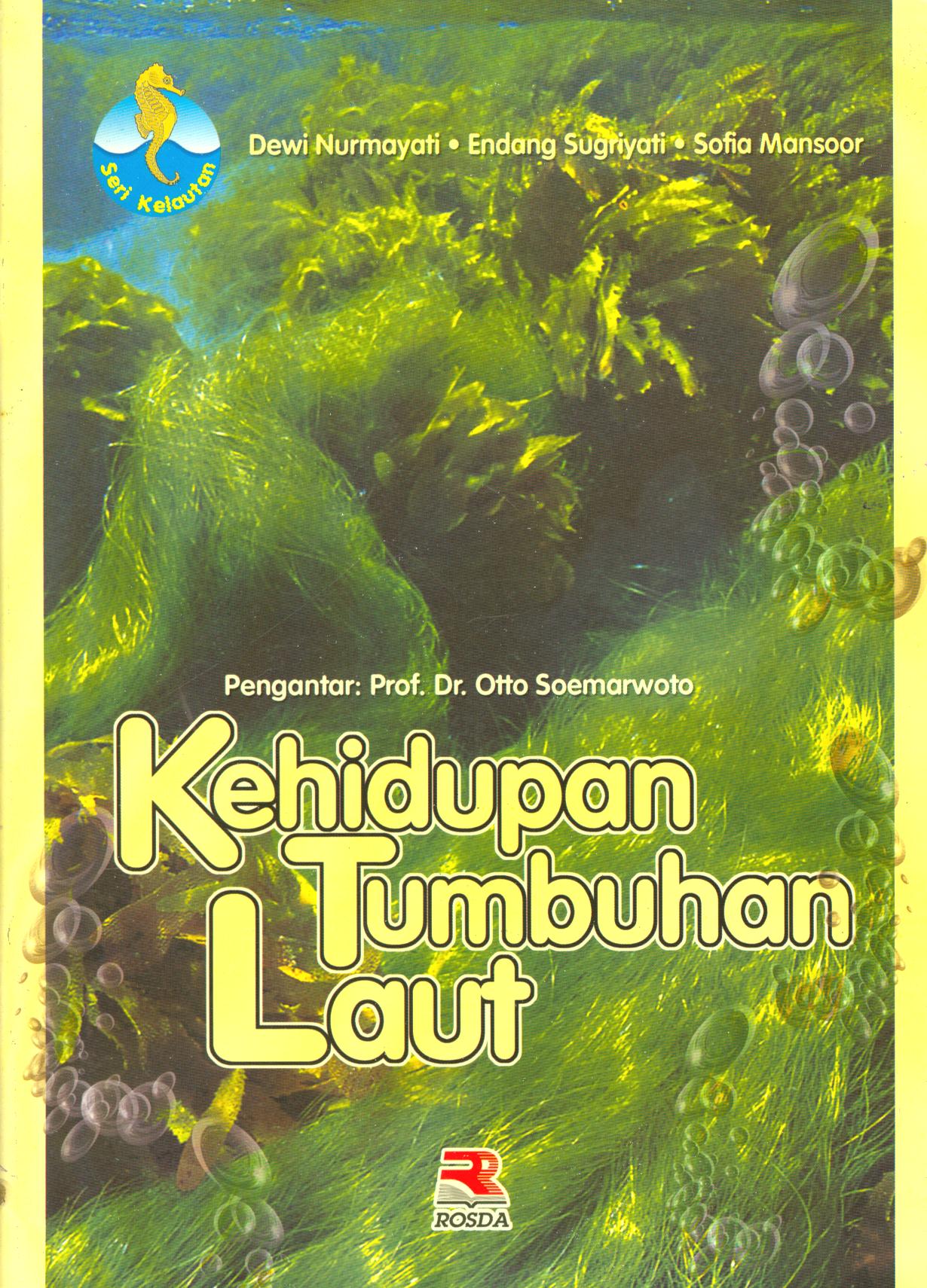 Cover Kehidupan tumbuhan laut / Dewi Nurmayati, Endang Sugriyati, Sofia Mansoor ; editor, Iman Budiman