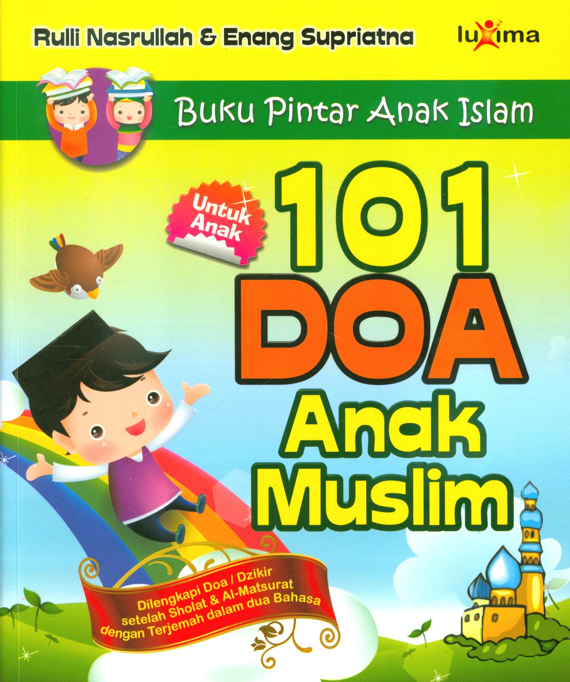 Cover 101 doa anak muslim dilengkapi doa/dzikir setelah sholat & Al-Matsurat dengan terjemah dalam dua bahasa / Rulli Nasrullah dan Enang Supriatna ; editor, Tim Redaksi Luxima