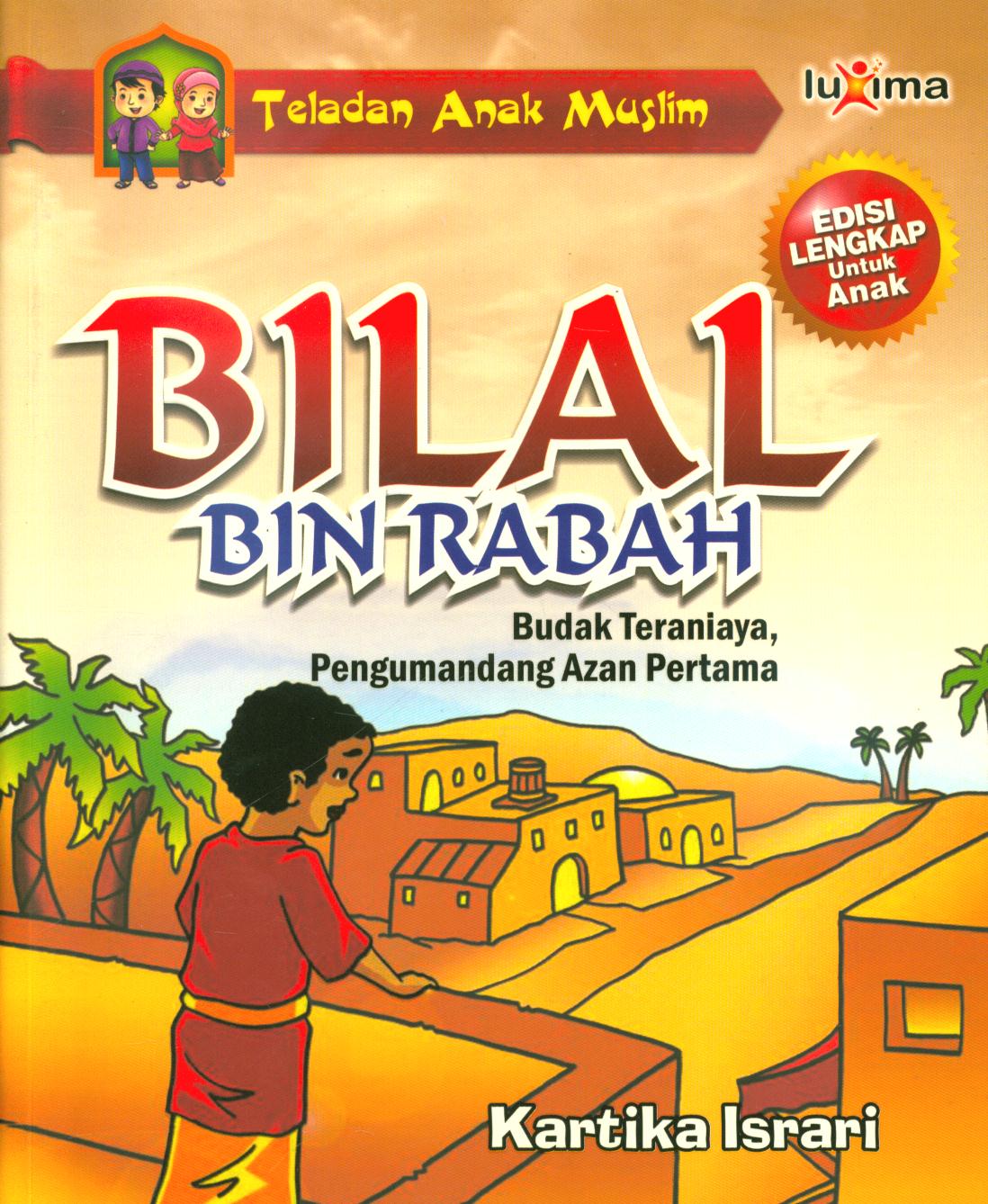 Cover Bilal Bin Rabah :  budak teraniaya, pengumandang azan pertama / Kartika Israri