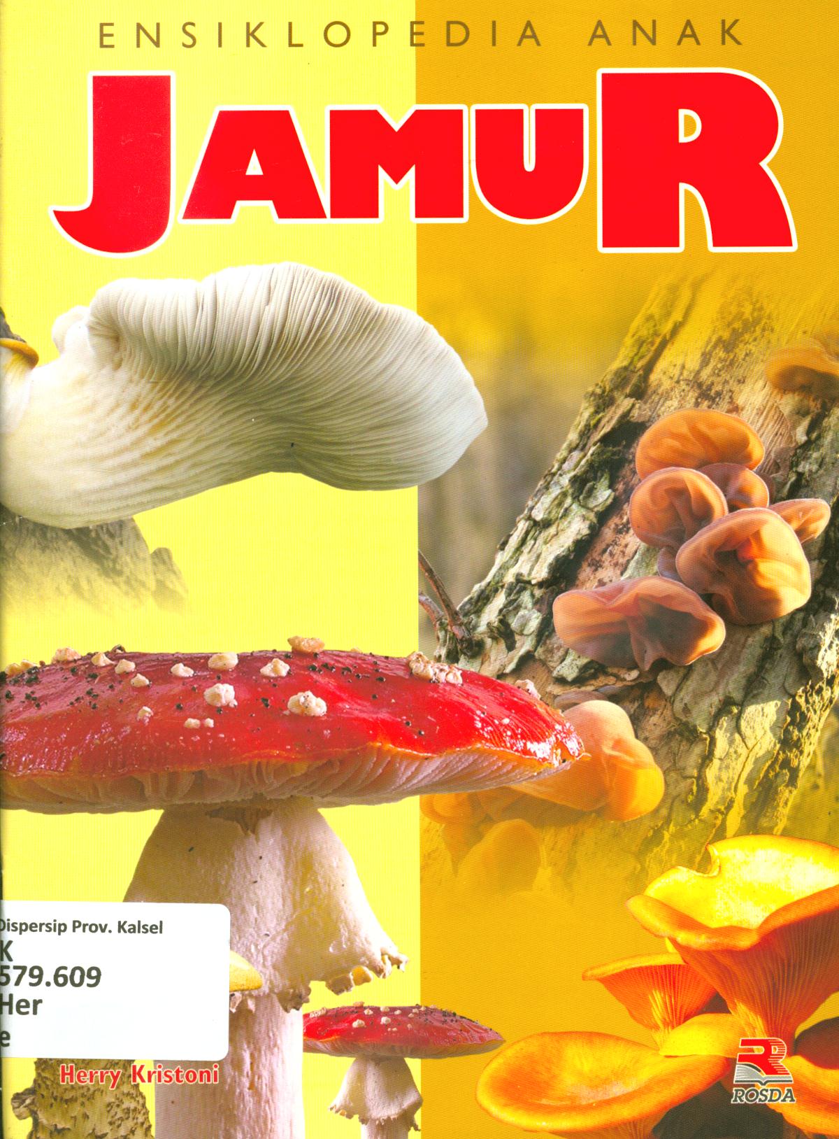 Cover Ensiklopedia anak jamur / Herry Kristonii ; penyunting, Pipih Latifah