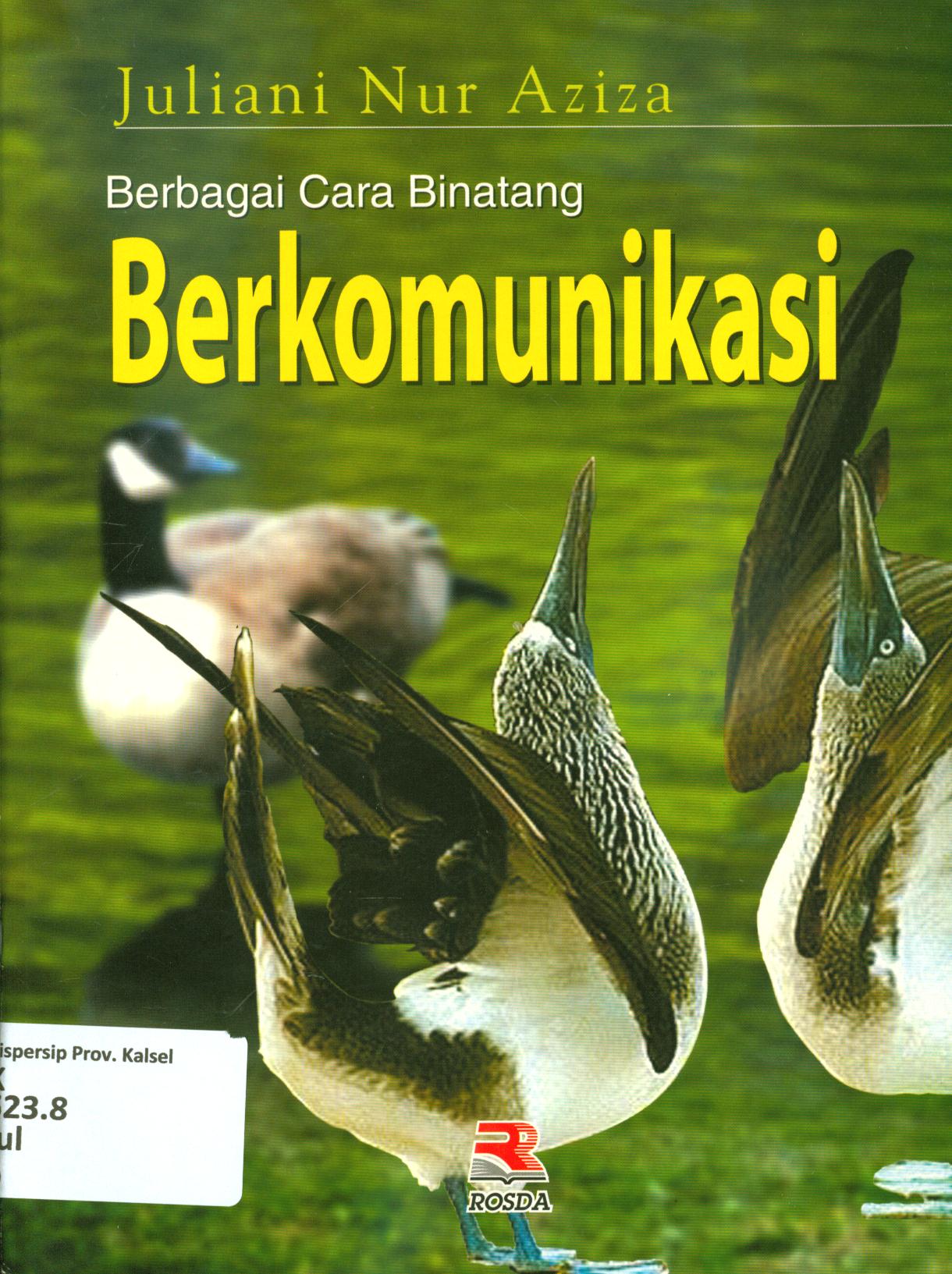 Cover Berbagai cara binatang berkomunikasi / Juliani Nur Aziza ; editor, Uli