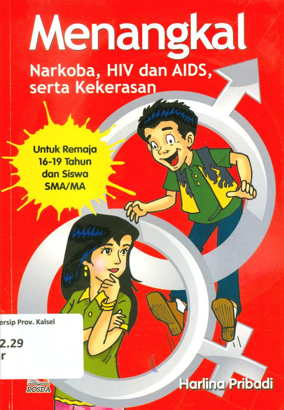 Cover Menangkal narkoba, HIV dan AIDS, serta kekerasan :  untuk remaja 16-19 tahun dan siswa SMA/MA / Harlina Pribadi ; editor, Anang Solihin Wardan