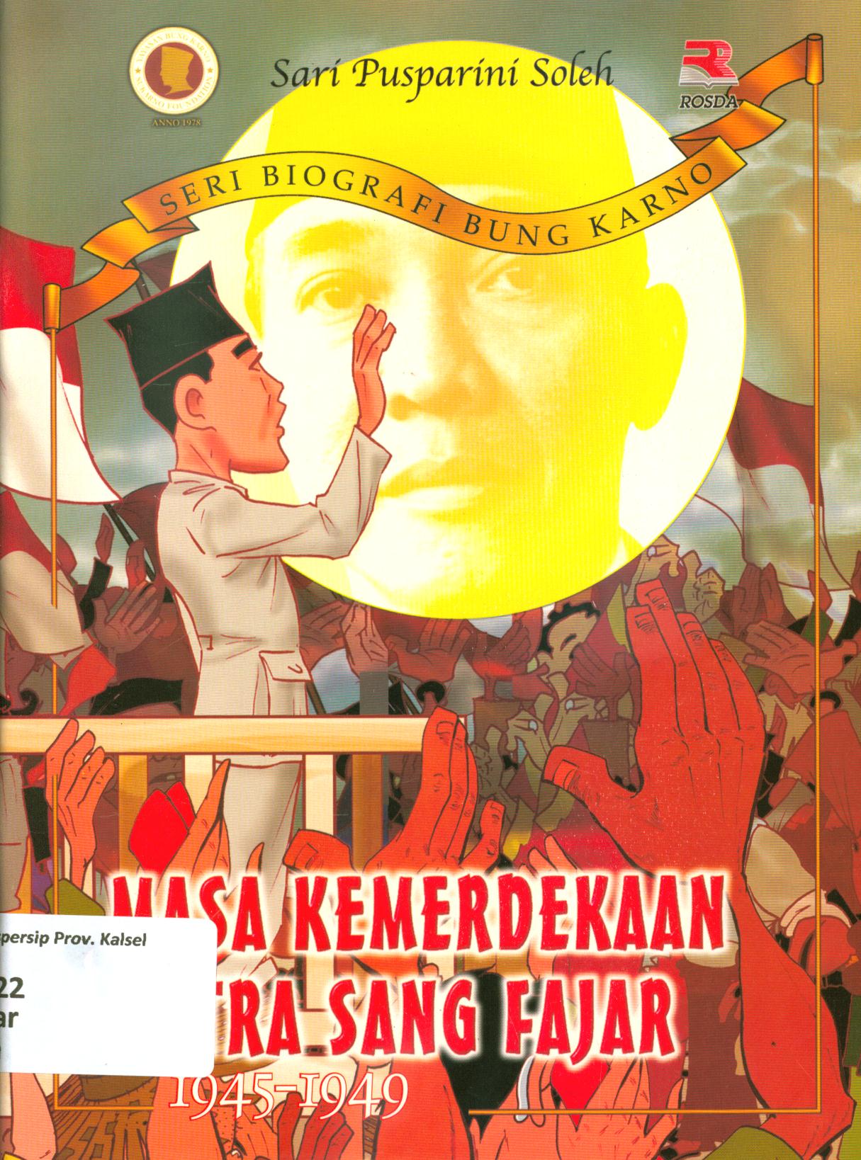 Cover Masa kemerdekaan putra sang fajar 1945-1949 / Sari Pusparini Soleh ; editor, Indra J. Piliang