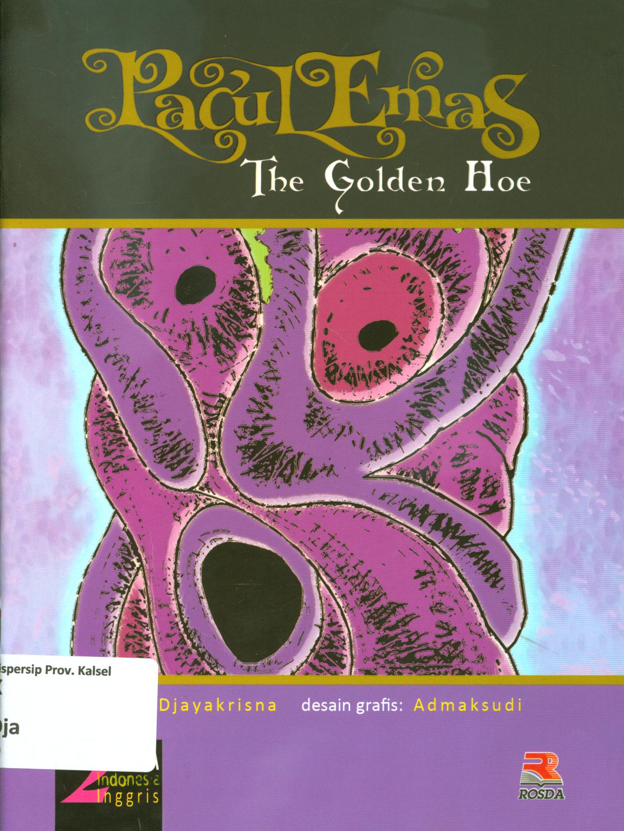 Cover Pacul emas (The golden hoe) / Djayakrisna ; penerjemah, Zainal Abidin Zulkicifly ; editor, Aisha Fauzia