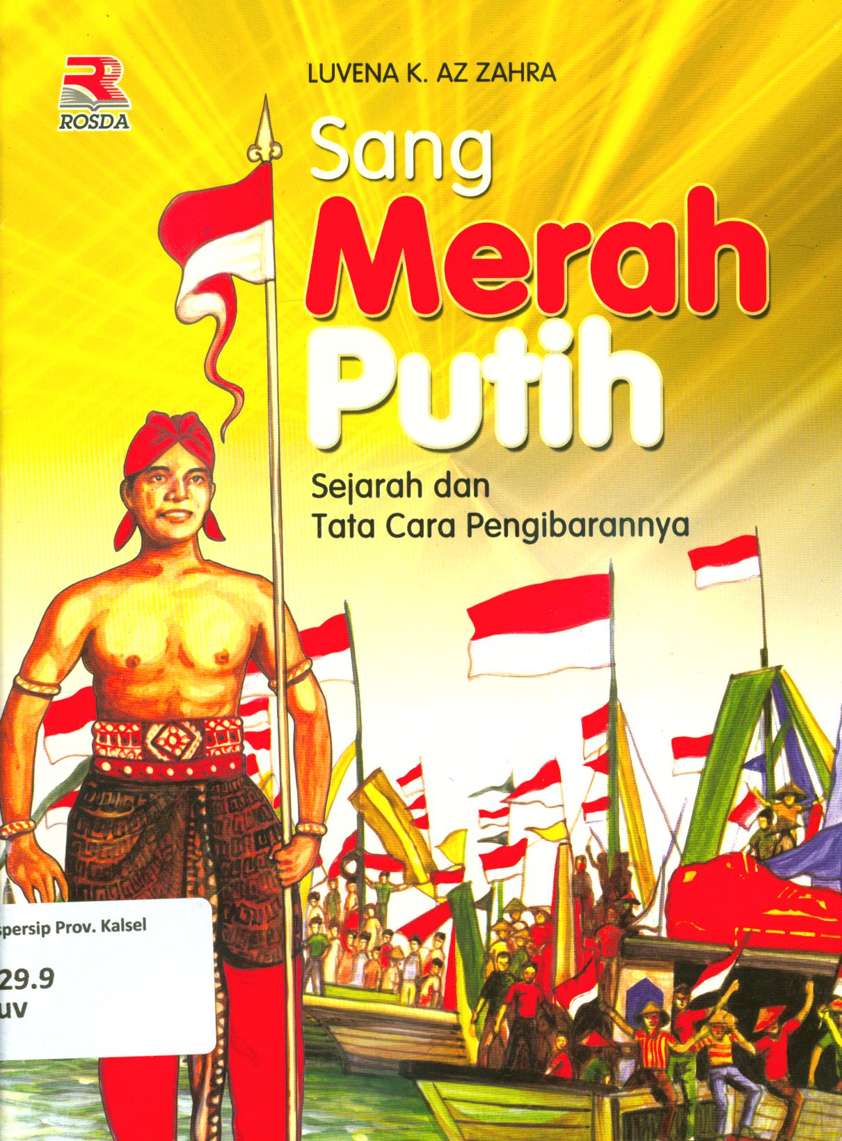 Cover Sang merah putih :  sejarah dan tata cara pengibarannya / Luvena K. Az Zahra ; editor, Iman Budiman