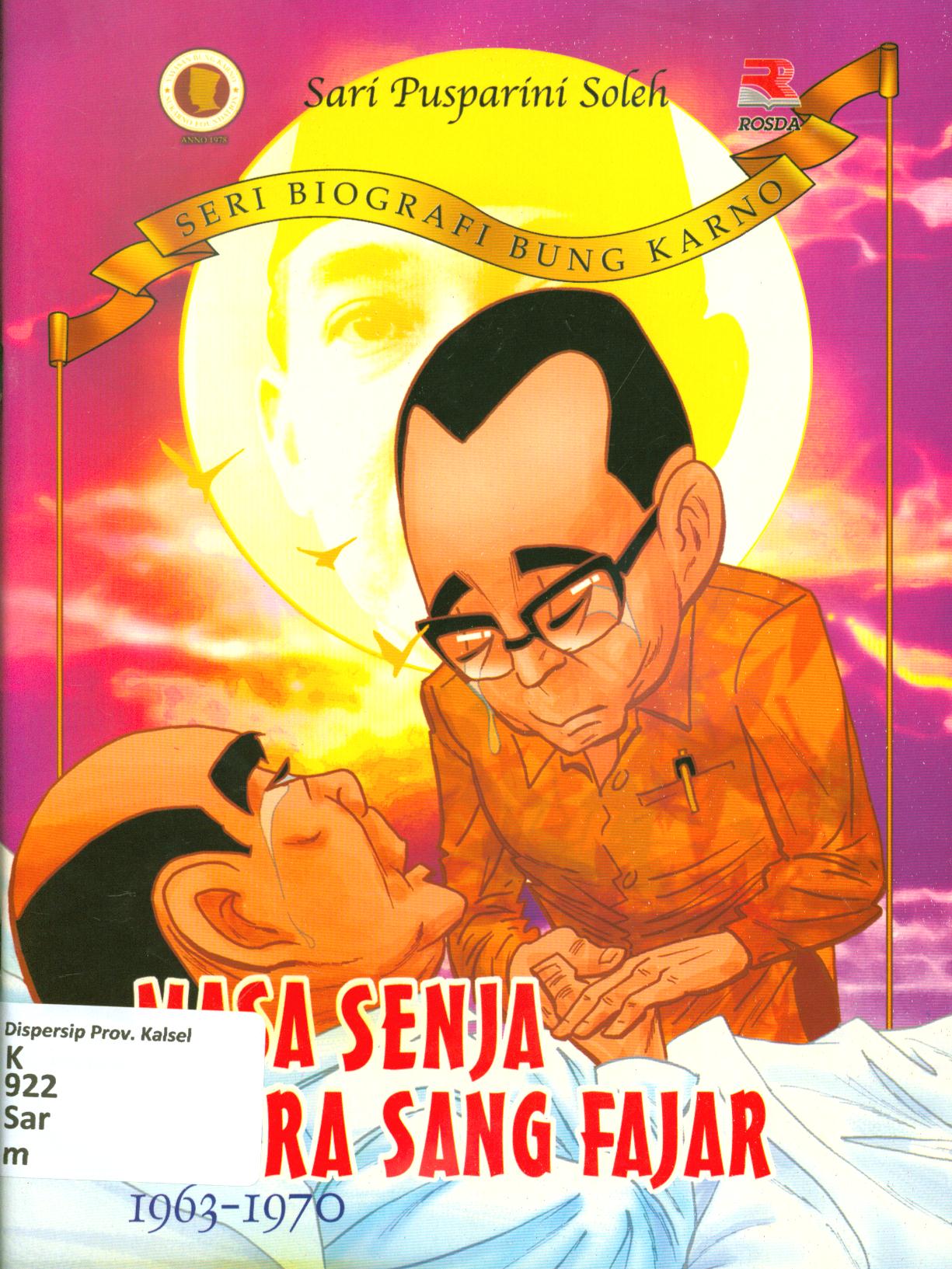 Cover Masa senja putra sang fajar : 1963-1970 / Sari Pusparini Soleh ; editor, Indra J. Piliang