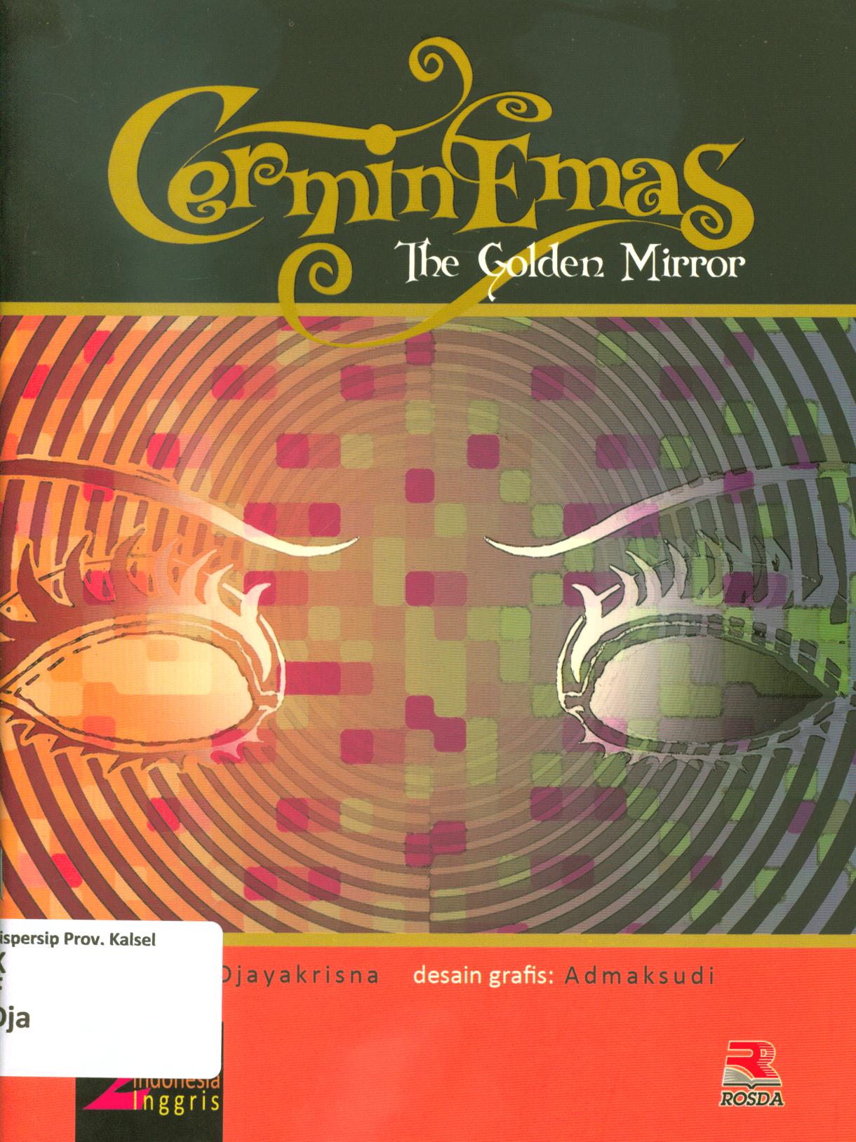Cover Cermin emas (the golden mirror) / Djayakrisna ; penerjemah, Aisha Fauzia ; editor, Zainal Abidin Zulcifly