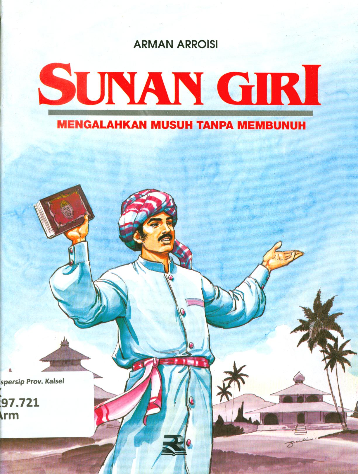 Cover Sunan Giri :  mengalahkan musuh tanpa membunuh / Arman Arroisi ; editor, Agus Nasihin