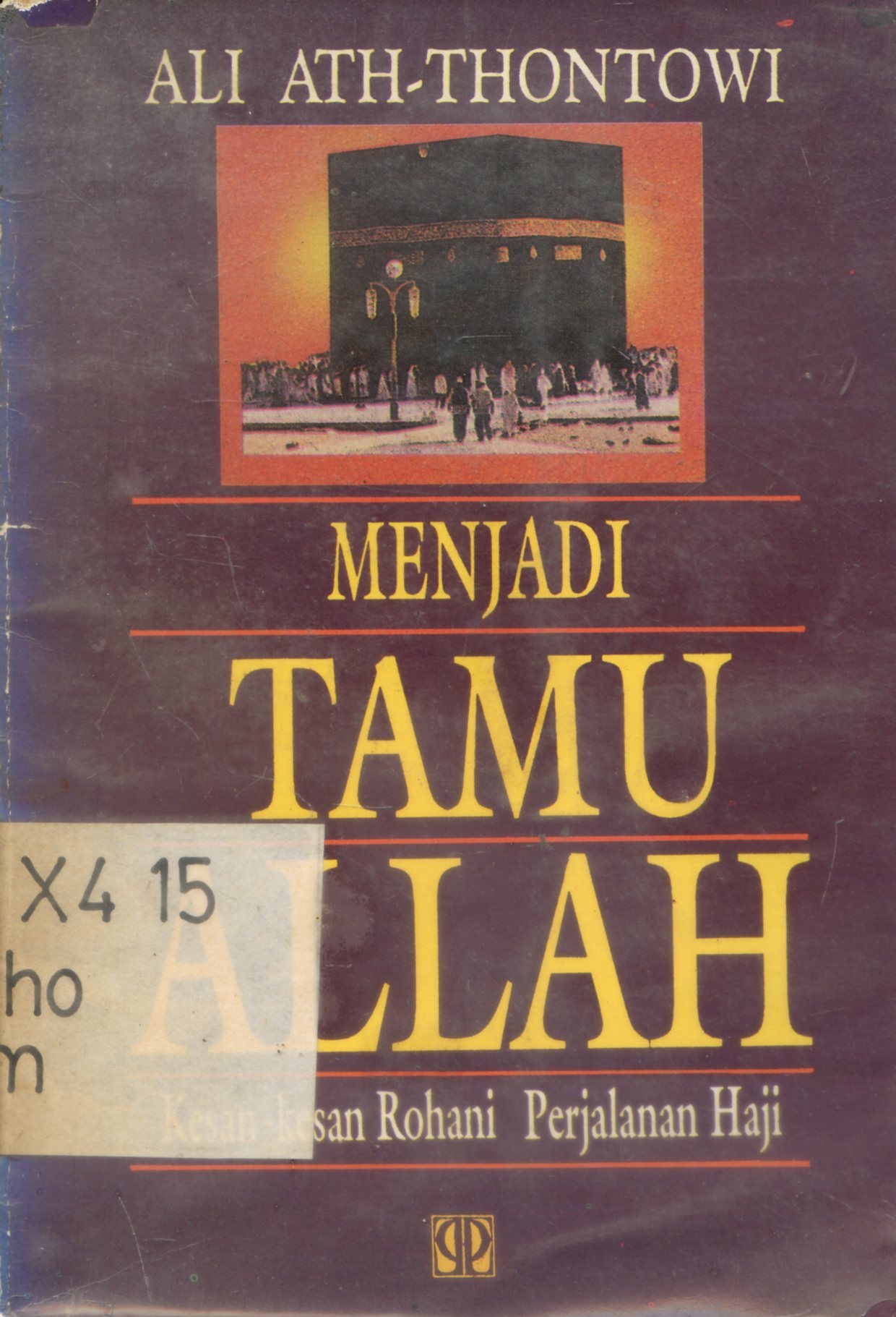 Cover Menjadi tamu Allah : kesan-kesan rohani perjalanan haji / Syaikh Ali Ath-Thontowi ; penterjemah, KH. Mahrous Ali ; editor, Ibnu Hasan