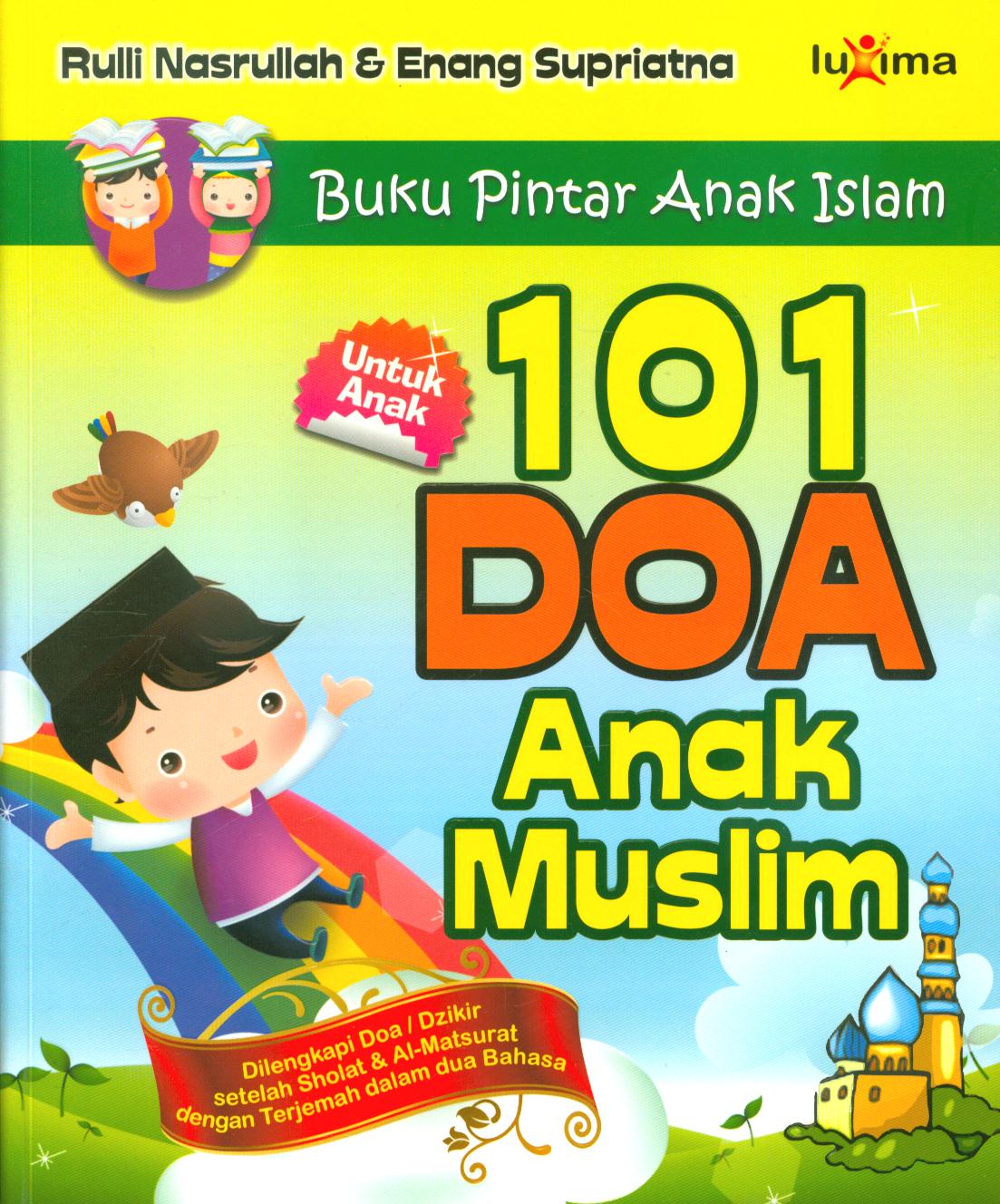 Cover 101 doa anak muslim dilengkapi doa/dzikir setelah sholat & Al-Matsurat dengan terjemah dalam dua bahasa / Rulli Nasrullah dan Enang Supriatna ; editor, Tim Redaksi Luxima