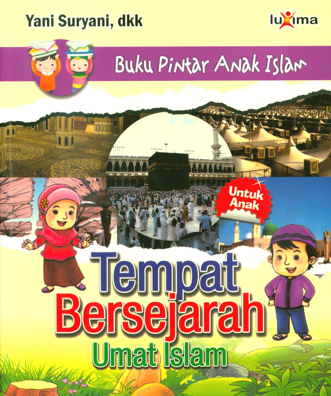 Cover Tempat bersejarah umat Islam / Yani Suryani ; editor, Tim Redaksi Luxima
