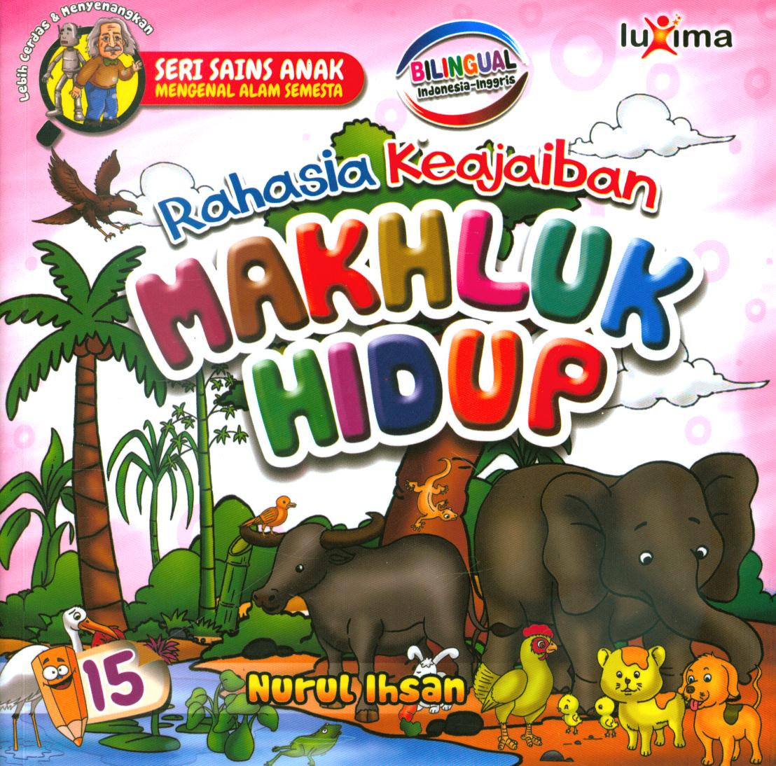 Cover Rahasia keajaiban makhluk hidup jilid 15 / Nurul Ihsan ; editor, Diyan Unmu Dzujah