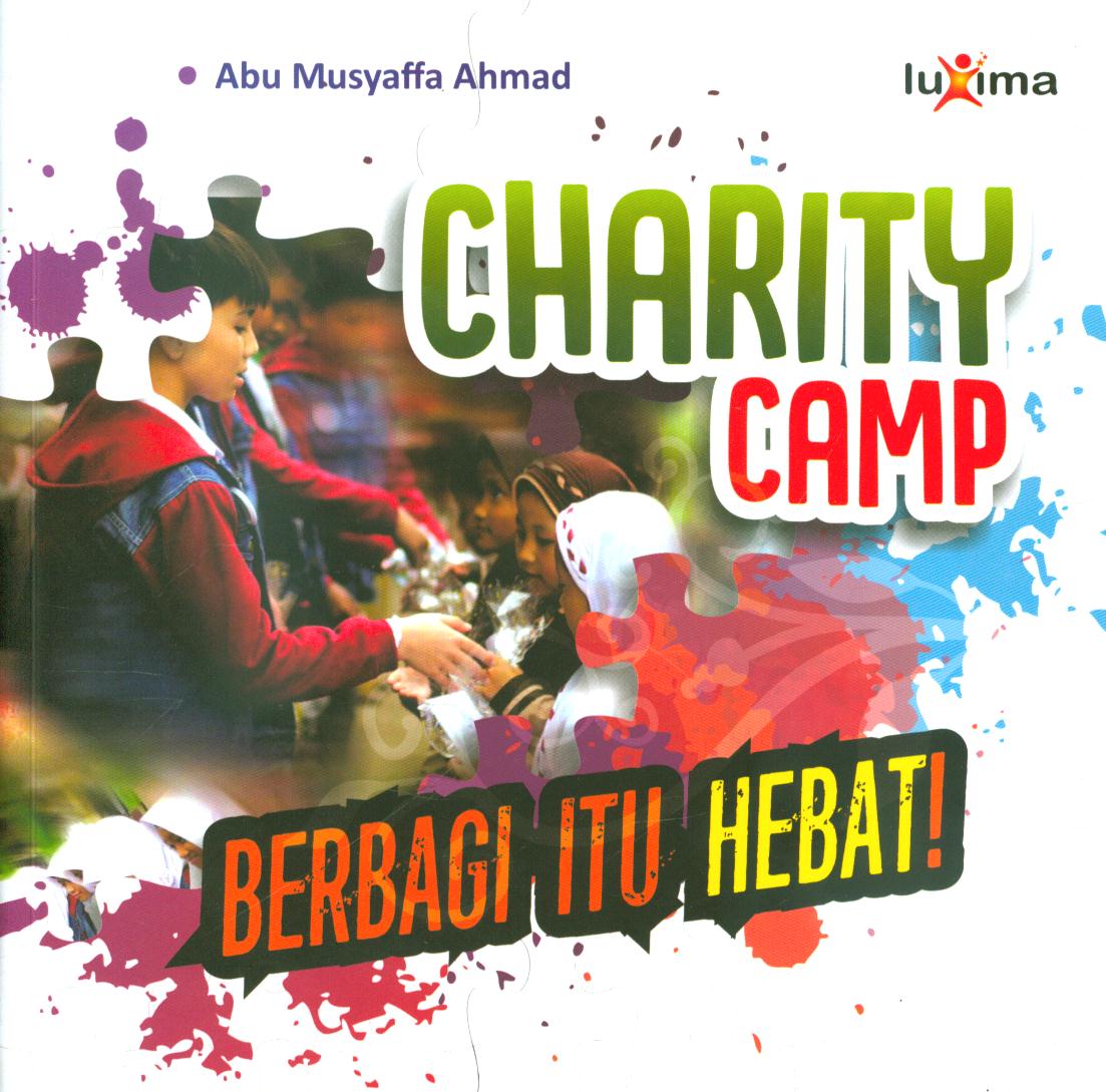 Cover Charity camp, berbagi itu hebat ! / Abu Musyaffa Ahmad ; penyunting, Arif Anggoro