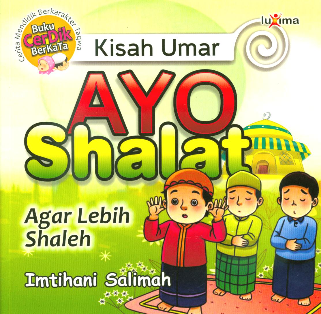 Cover Kisah Umar, ayo shalat agar lebih shaleh / Imtihani Salimah ; penyunting, Team Redaksi Luxima.