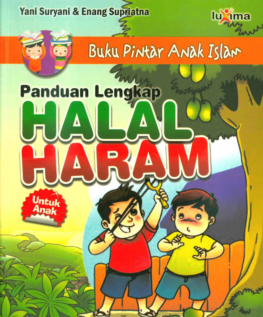 Cover Panduan lengkap halal dan haram untuk anak / Yani Suryani, Enang Supriatna ; editor, Tim Redaksi Luxima
