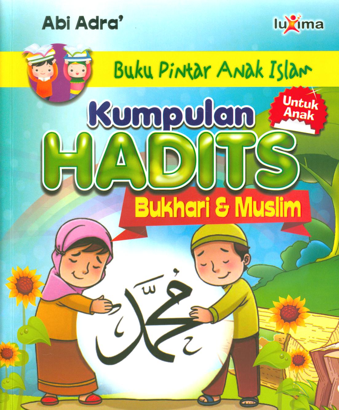 Cover Kumpulan hadits Bukhari-Muslim untuk anak / Abi Adra ; editor, Tim Redaksi Luxima