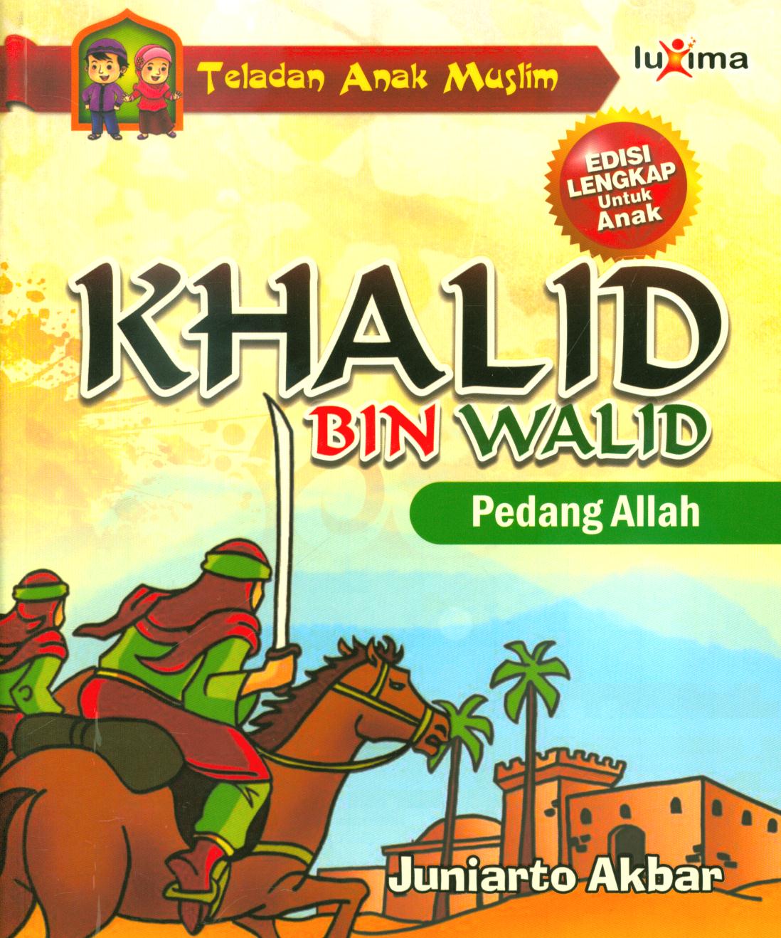 Cover Khalid bin Walid :  Pedang Allah / Juniarto Akbar ; editor, Tim Redaksi Luxima