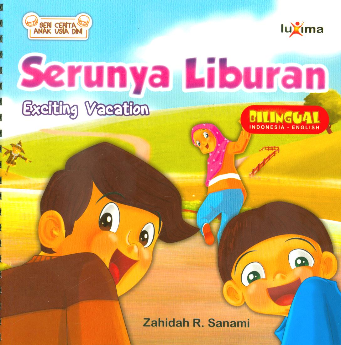 Cover Serunya liburan (Exciting vacation) / Zahidah R. Sanami ; penyunting, Tim Luxima Kids